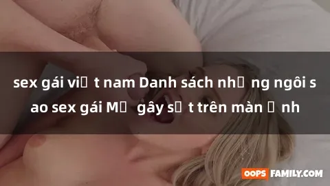 sex gái việt nam Danh sách những ngôi sao sex gái Mỹ gây sốt trên màn ảnh
