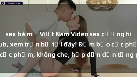sex bà mẹ Việt Nam Video sex cưỡng hiếp cực nứng vietsub, xem trọn bộ tại đây! Đảm bảo cực phẩm, không che, hấp dẫn đến từng phút, từng giây.