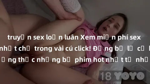 truyện sex loạn luân Xem miễn phí sex JAV Idol hấp dẫn nhất chỉ trong vài cú click! Đừng bỏ lỡ cơ hội thưởng thức những bộ phim hot nhất từ những ngôi sao JAV Idol hàng đầu.
