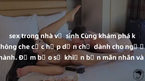 sex trong nhà vệ sinh Cùng khám phá kho tàng video jav không che cực hấp dẫn chỉ dành cho người trưởng thành. Đảm bảo sẽ khiến bạn mãn nhãn và thỏa mãn dục vọng. Đừng bỏ lỡ!