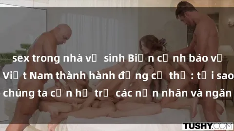 sex trong nhà vệ sinh Biến cảnh báo về video sex nữ sinh Việt Nam thành hành động cụ thể: tại sao chúng ta cần hỗ trợ các nạn nhân và ngăn chặn việc lan truyền.