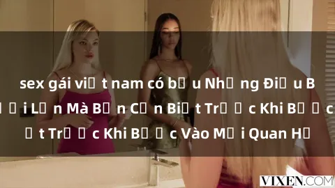 sex gái việt nam có bầu Những Điều Bí Mật Về Sex Người Lớn Mà Bạn Cần Biết Trước Khi Bước Vào Mối Quan Hệ