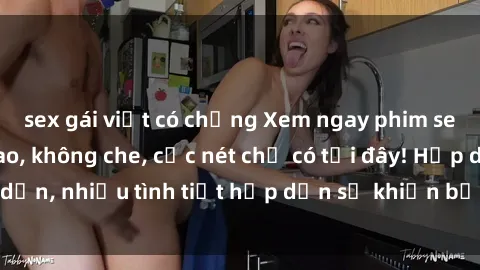 sex gái việt có chồng Xem ngay phim sex full HD đỉnh cao, không che, cực nét chỉ có tại đây! Hấp dẫn, nhiều tình tiết hấp dẫn sẽ khiến bạn thỏa mãn đắm say.