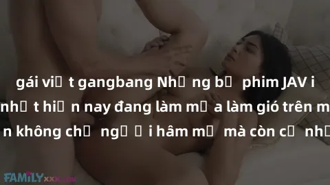 gái việt gangbang Những bộ phim JAV idol không che hot nhất hiện nay đang làm mưa làm gió trên mạng, hấp dẫn không chỉ người hâm mộ mà còn cả những ai mới tìm hiểu về thể loại này!