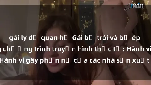 gái ly dị quan hệ Gái bị trói và bị ép buộc làm tình trong chương trình truyền hình thực tế: Hành vi gây phẫn nộ của các nhà sản xuất và người xem.