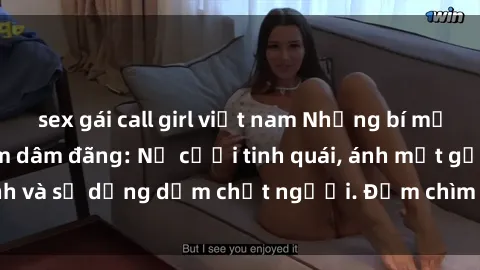 sex gái call girl việt nam Những bí mật của gái Việt Nam dâm đãng: Nụ cười tinh quái, ánh mắt gợi tình và sự dụng dẫm chết người. Đắm chìm trong vòng xoay đam mê!