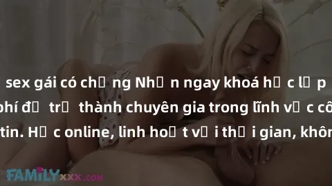 sex gái có chồng Nhận ngay khoá học lập trình Java miễn phí để trở thành chuyên gia trong lĩnh vực công nghệ thông tin. Học online, linh hoạt với thời gian, không giới hạn địa điểm. Đăng ký ngay!