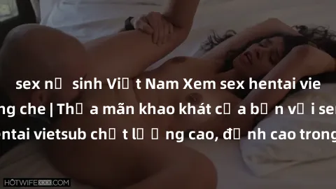 sex nữ sinh Việt Nam Xem sex hentai vietsub cực hot, không che | Thỏa mãn khao khát của bạn với series hentai vietsub chất lượng cao, đỉnh cao trong thể loại anime không che.