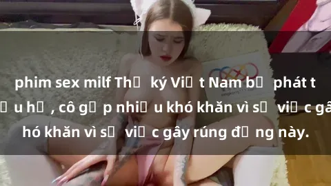 phim sex milf Thư ký Việt Nam bị phát tán clip sex đáng xấu hổ, cô gặp nhiều khó khăn vì sự việc gây rúng động này.