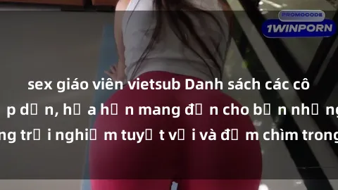 sex giáo viên vietsub Danh sách các cô gái gọi Việt Nam hấp dẫn, hứa hẹn mang đến cho bạn những trải nghiệm tuyệt vời và đắm chìm trong cảm xúc tuyệt vời.