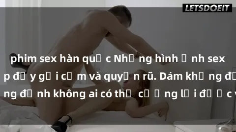 phim sex hàn quốc Những hình ảnh sex gái Việt xinh đẹp đầy gợi cảm và quyến rũ. Dám khẳng định không ai có thể cưỡng lại được vẻ đẹp của họ.