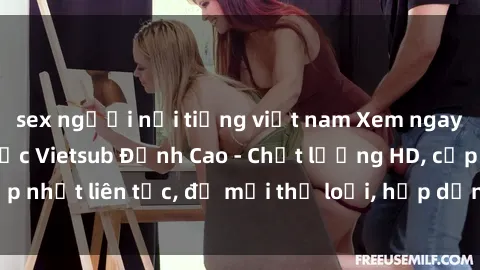 sex người nổi tiếng việt nam Xem ngay Sex Phim Hàn Quốc Vietsub Đỉnh Cao - Chất lượng HD, cập nhật liên tục, đủ mọi thể loại, hấp dẫn không thể bỏ qua!