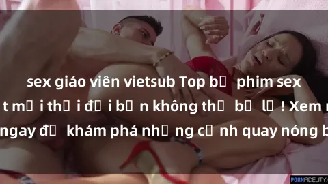 sex giáo viên vietsub Top bộ phim sex Hàn Quốc hot nhất mọi thời đại bạn không thể bỏ lỡ! Xem ngay để khám phá những cảnh quay nóng bỏng, đầy nghẹt thở!