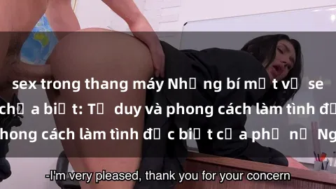 sex trong thang máy Những bí mật về sex gái Nga mà bạn chưa biết: Tư duy và phong cách làm tình đặc biệt của phụ nữ Nga