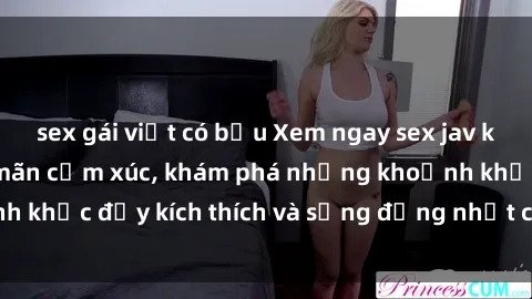 sex gái việt có bầu Xem ngay sex jav không che để thỏa mãn cảm xúc, khám phá những khoảnh khắc đầy kích thích và sống động nhất chỉ trong click!