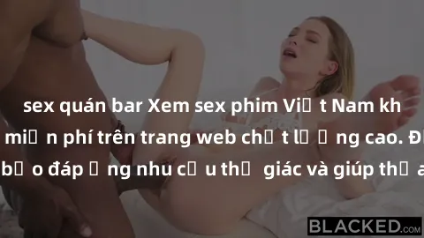 sex quán bar Xem sex phim Việt Nam không che hoàn toàn miễn phí trên trang web chất lượng cao. Đảm bảo đáp ứng nhu cầu thị giác và giúp thỏa mãn mong muốn của bạn.