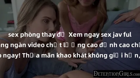 sex phòng thay đồ Xem ngay sex jav full HD miễn phí - Hàng ngàn video chất lượng cao đỉnh cao chỉ cần click vào ngay! Thỏa mãn khao khát không giới hạn, đón chờ những trải nghiệm mới lạ!