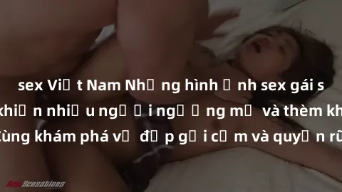 sex Việt Nam Những hình ảnh sex gái sinh viên Việt Nam khiến nhiều người ngưỡng mộ và thèm khát. Cùng khám phá vẻ đẹp gợi cảm và quyến rũ của những cô gái trẻ này.