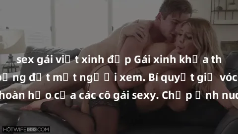 sex gái việt xinh đẹp Gái xinh khỏa thân khoe dáng nóng bỏng đốt mắt người xem. Bí quyết giữ vóc dáng hoàn hảo của các cô gái sexy. Chụp ảnh nude tự tin không sợ lộ hàng.