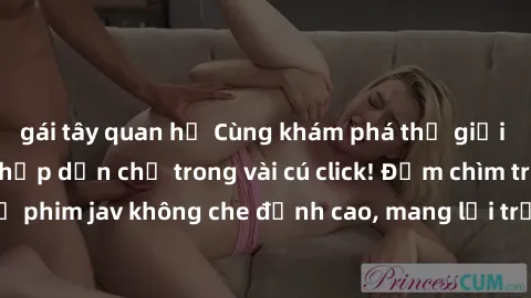 gái tây quan hệ Cùng khám phá thế giới jav không che siêu hấp dẫn chỉ trong vài cú click! Đắm chìm trong những bộ phim jav không che đỉnh cao, mang lại trải nghiệm thú vị và đầy kích thích.