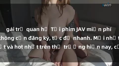 gái trẻ quan hệ Tải phim JAV miễn phí chất lượng cao, không cần đăng ký, tốc độ nhanh. Mới nhất và hot nhất trên thị trường hiện nay, cập nhật hàng ngày.
