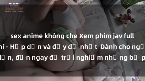 sex anime không che Xem phim jav full HD online miễn phí - Hấp dẫn và đầy đủ nhất  Dành cho người lớn, đến ngay để trải nghiệm những bộ phim hấp dẫn và hấp dẫn.