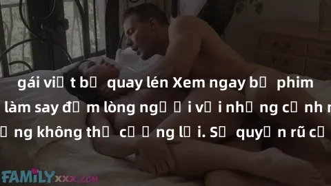 gái việt bị quay lén Xem ngay bộ phim sex milf hot nhất, làm say đắm lòng người với những cảnh nóng bỏng không thể cưỡng lại. Sự quyến rũ của MILF sẽ khiến bạn mãnh liệt!