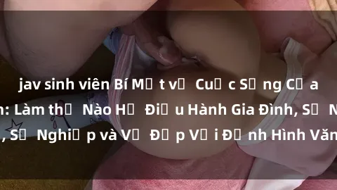 jav sinh viên Bí Mật về Cuộc Sống Của Các MILF Việt Nam: Làm thế Nào Họ Điều Hành Gia Đình, Sự Nghiệp và Vẻ Đẹp Với Định Hình Văn Hóa Đương Đại
