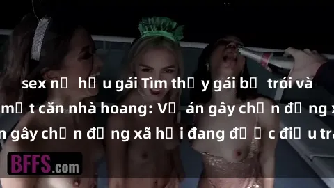 sex nữ hầu gái Tìm thấy gái bị trói và bị hiếp dâm trong một căn nhà hoang: Vụ án gây chấn động xã hội đang được điều tra vào.