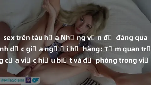 sex trên tàu hỏa Những vấn đề đáng quan tâm về quan hệ tình dục giữa người họ hàng: Tầm quan trọng của việc hiểu biết và đề phòng trong việc tiếp xúc trong gia đình.