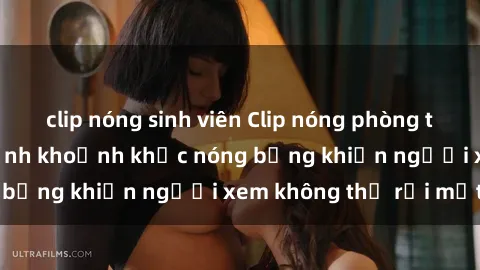 clip nóng sinh viên Clip nóng phòng tắm gây sốt: Cận cảnh khoảnh khắc nóng bỏng khiến người xem không thể rời mắt