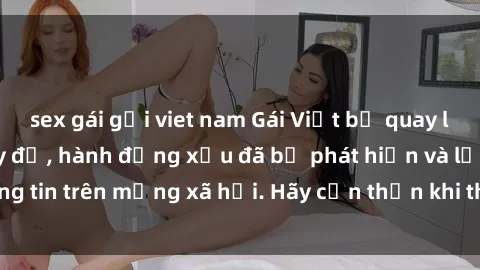 sex gái gọi viet nam Gái Việt bị quay lén trong phòng thay đồ, hành động xấu đã bị phát hiện và lộ thông tin trên mạng xã hội. Hãy cẩn thận khi thay đồ ở nơi công cộng!