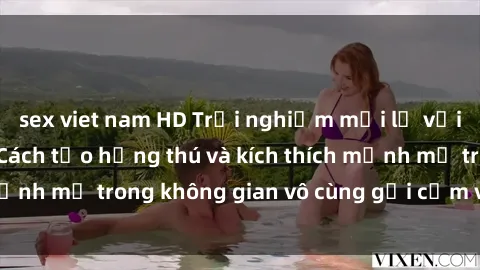 sex viet nam HD Trải nghiệm mới lạ với sex phòng tắm - Cách tạo hứng thú và kích thích mạnh mẽ trong không gian vô cùng gợi cảm và lãng mạn