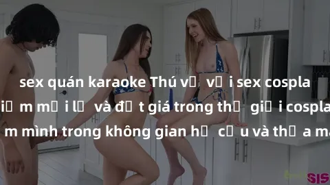 sex quán karaoke Thú vị với sex cosplay anime: Trải nghiệm mới lạ và đắt giá trong thế giới cosplay! Đắm mình trong không gian hư cấu và thỏa mãn niềm đam mê của bạn!