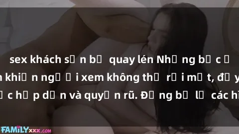 sex khách sạn bị quay lén Những bức ảnh sexy tá gợi cảm khiến người xem không thể rời mắt, đầy sức hấp dẫn và quyến rũ. Đừng bỏ lỡ các hình ảnh nóng bỏng này!