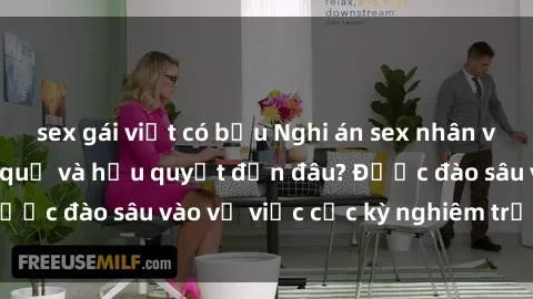 sex gái việt có bầu Nghi án sex nhân viên nhà hàng: Hậu quả và hậu quyết đến đâu? Được đào sâu vào vụ việc cực kỳ nghiêm trọng này.