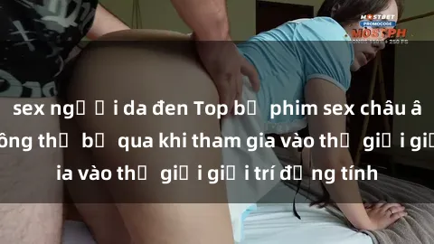 sex người da đen Top bộ phim sex châu âu nổi tiếng không thể bỏ qua khi tham gia vào thế giới giải trí đồng tính