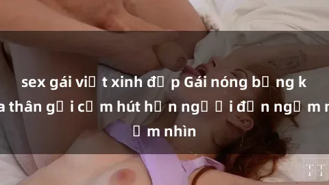 sex gái việt xinh đẹp Gái nóng bỏng khỏa thân gợi cảm hút hồn người đến ngắm nhìn
