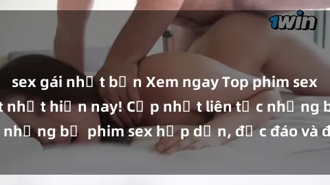 sex gái nhật bản Xem ngay Top phim sex mới nhất đang hot nhất hiện nay! Cập nhật liên tục những bộ phim sex hấp dẫn, độc đáo và đầy kích thích.