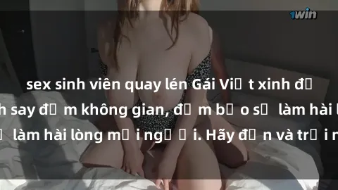 sex sinh viên quay lén Gái Việt xinh đẹp, nồng nàn làm tình say đắm không gian, đảm bảo sẽ làm hài lòng mọi người. Hãy đến và trải nghiệm ngay!