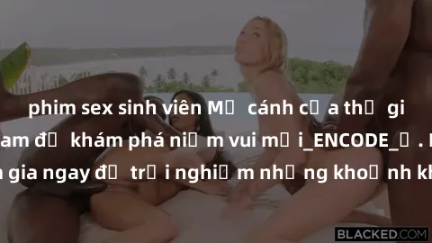 phim sex sinh viên Mở cánh cửa thế giới sex MILF Việt Nam để khám phá niềm vui mới_ENCODE_. Hãy tham gia ngay để trải nghiệm những khoảnh khắc đầy kích thích và đam mê.