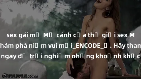 sex gái mỹ Mở cánh cửa thế giới sex MILF Việt Nam để khám phá niềm vui mới_ENCODE_. Hãy tham gia ngay để trải nghiệm những khoảnh khắc đầy kích thích và đam mê.