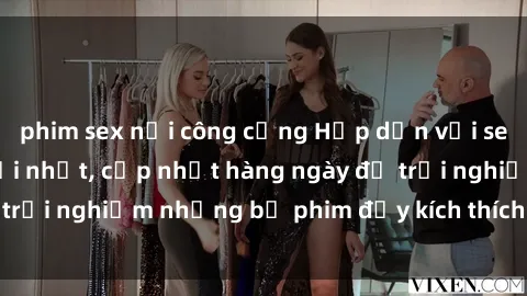 phim sex nơi công cộng Hấp dẫn với sex hentai vietsub mới nhất, cập nhật hàng ngày để trải nghiệm những bộ phim đầy kích thích và hấp dẫn.
