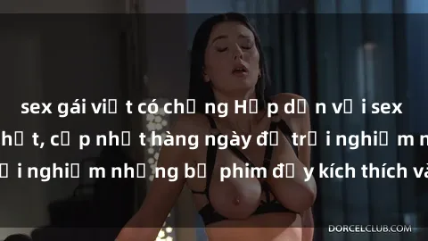 sex gái việt có chồng Hấp dẫn với sex hentai vietsub mới nhất, cập nhật hàng ngày để trải nghiệm những bộ phim đầy kích thích và hấp dẫn.